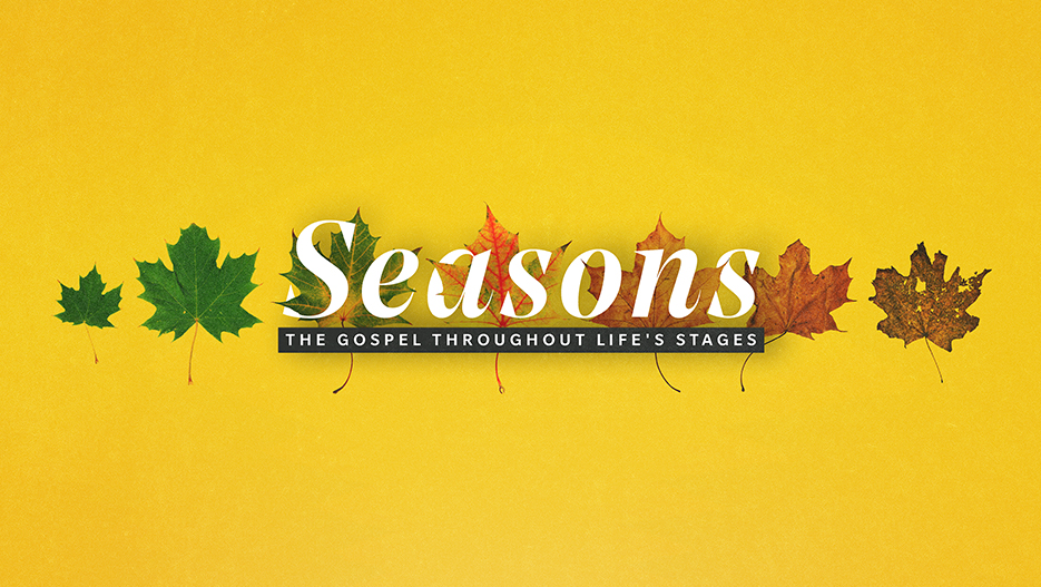 Seasons: The Gospel Throughout Life's Stages Sermon Series