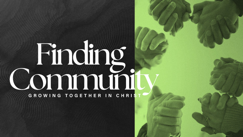 Finding Community: Growing Together in Christ Sermon Series Graphic