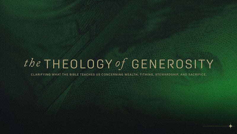 The Theology of Generosity: Clarifying What the Bible Teaches Us Concerning Wealth, Tithing, Stewardship, and Sacrifice Sermon Series Graphic